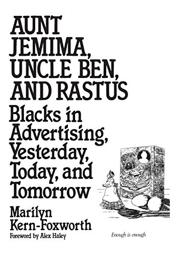 Aunt Jemima, Uncle Ben, and Rastus Blacks in Advertising, Yesterday, Today, and [Paperback]