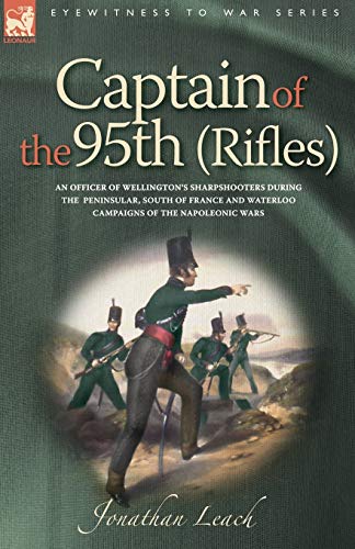 Captain Of The 95th (rifles) An Officer Of Wellington's Sharpshooters During The [Paperback]