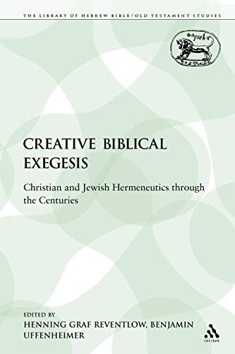 Creative Biblical Exegesis Christian and Jeish Hermeneutics through the Centur [Paperback]