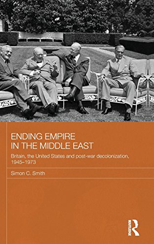 Ending Empire in the Middle East Britain, the United States and Post-ar Decolo [Hardcover]