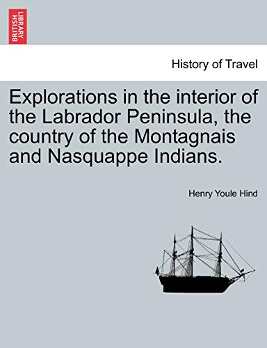 Explorations In The Interior Of The Labrador Peninsula, The Country Of The Monta [Paperback]