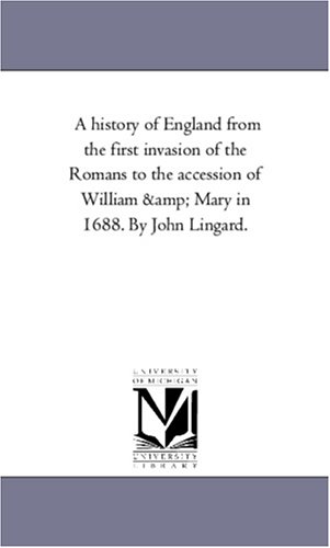 History of England from the First Invasion of the Romans to the Accession of Wil [Unknon]