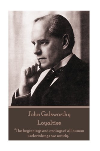 John Galsworthy - Loyalties  The Beginnings and Endings of All Human Undertakin [Paperback]