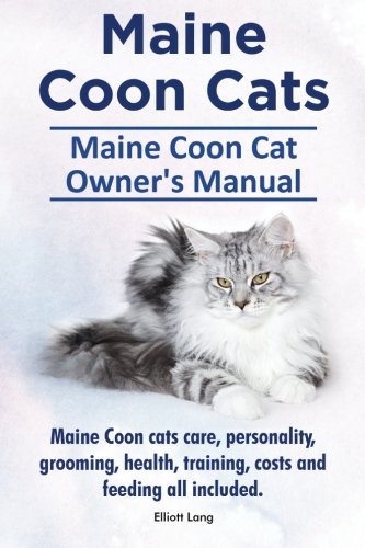 Maine Coon Cats. Maine Coon Cat Oners Manual. Maine Coon Cats Care, Personality [Paperback]