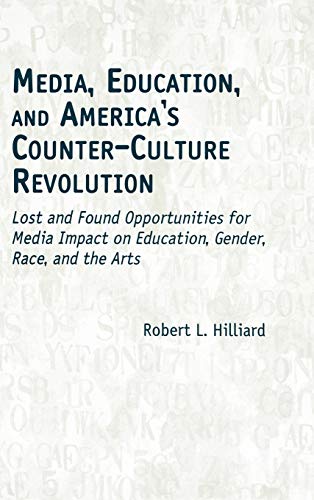 Media, Education, and America's Counter-Culture Revolution Lost and Found Oppor [Hardcover]