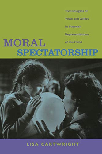 Moral Spectatorship  Technologies of Voice and Affect in Postwar Representation [Unknown]