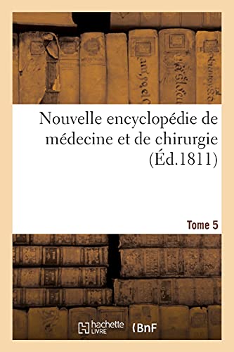 Nouvelle Encyclopedie De Medecine Et De Chirurgie. Tome 5