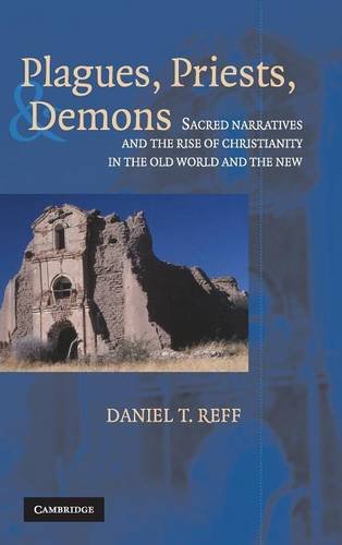 Plagues, Priests, and Demons Sacred Narratives and the Rise of Christianity in  [Hardcover]