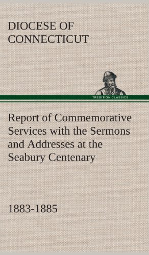 Report of Commemorative Services ith the Sermons and Addresses at the Seabury C [Hardcover]