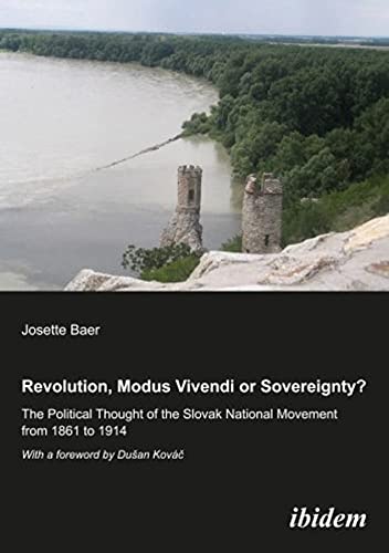 Revolution, Modus Vivendi, or Sovereignty The Political Thought of the Slovak  [Paperback]