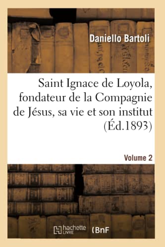 Saint Ignace de Loyola, Fondateur de la Compagnie de Jesus, Sa Vie et Son Instit [Paperback]