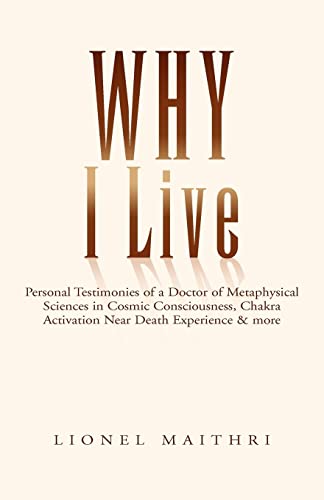 Why I Live  Personal Testimonies of a Doctor of Metaphysical Sciences in Cosmic [Paperback]