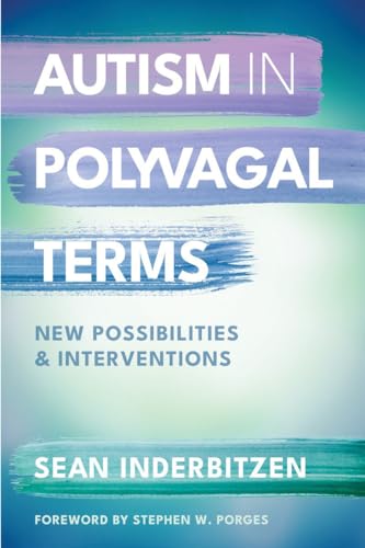 Autism in Polyvagal Terms: New Possibilities and Interventions [Paperback]