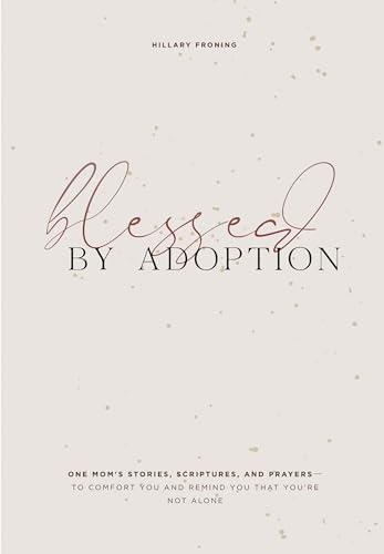 Blessed by Adoption: One Mom's Stories, Scriptures, and Prayers to Comfort You a [Hardcover]