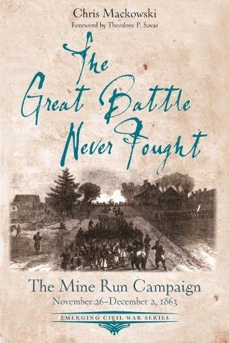 The Great Battle Never Fought: The Mine Run Campaign, November 26  December 2,  [Paperback]