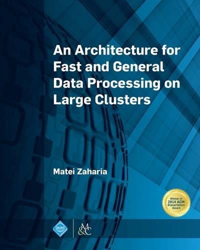 An Architecture For Fast And General Data Processing On Large Clusters [Hardcover]