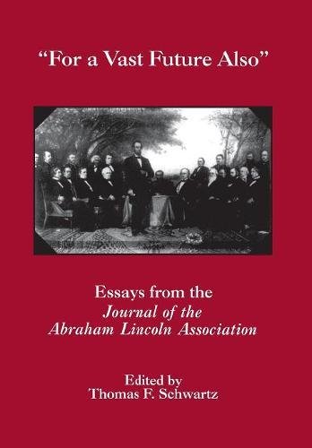 For The Vast Future Also Essays from the Journal of the Lincoln Association [Hardcover]