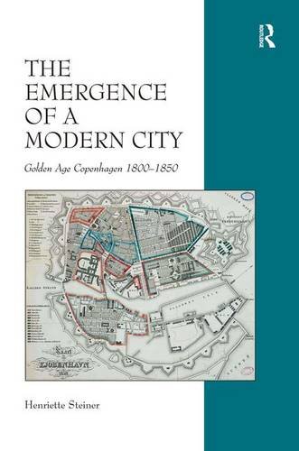 The Emergence of a Modern City Golden Age Copenhagen 1800}}}1850 [Hardcover]