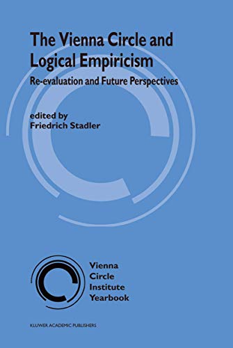 The Vienna Circle and Logical Empiricism: Re-evaluation and Future Perspectives [Hardcover]