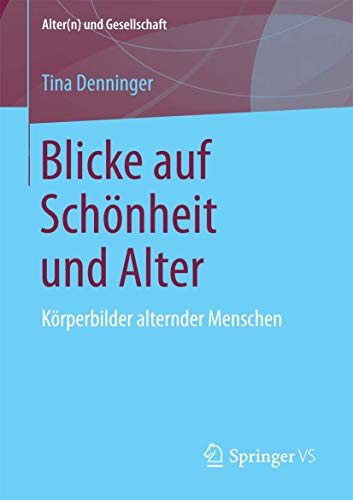 Blicke auf Schnheit und Alter: Krperbilder alternder Menschen [Paperback]