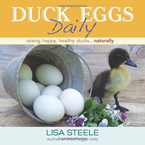 Duck Eggs Daily: Raising Happy, Healthy Ducks