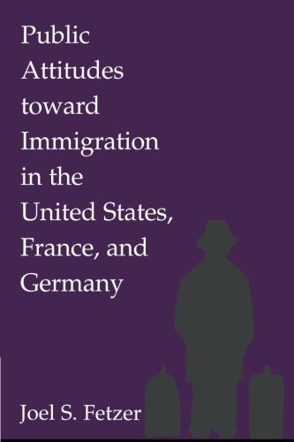 Public Attitudes toard Immigration in the United States, France, and Germany [Paperback]