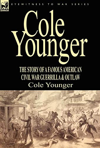 Cole Younger The Story Of A Famous American Civil War Guerrilla & Outla [Hardcover]