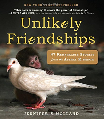 Unlikely Friendships: 47 Remarkable Stories From The Animal Kingdom [Paperback]