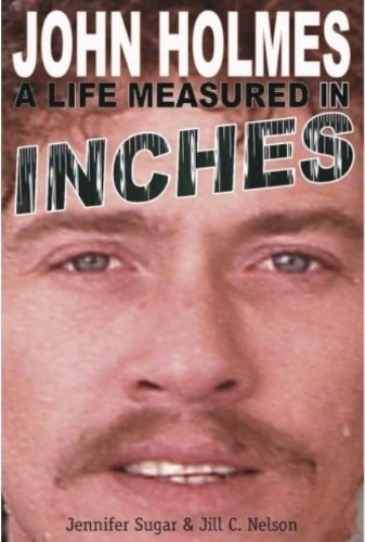 John Holmes A Life Measured In Inches (second Edition) [Paperback]