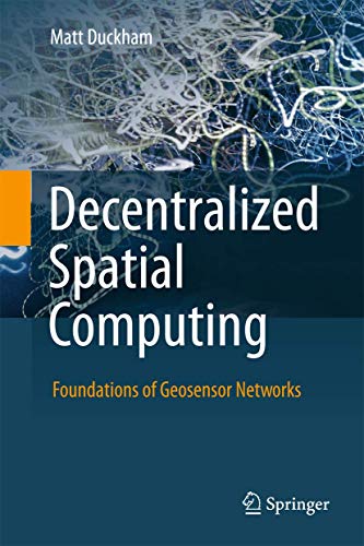 Decentralized Spatial Computing: Foundations of Geosensor Networks [Hardcover]