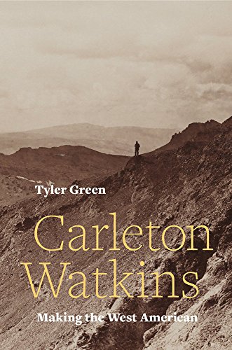 Carleton Watkins: Making the West American [Hardcover]