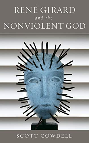 Ren Girard and the Nonviolent God [Hardcover]