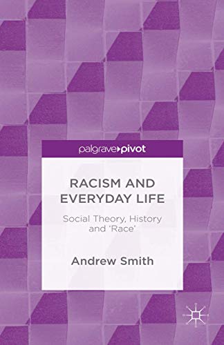 Racism and Everyday Life: Social Theory, History and 'Race' [Hardcover]