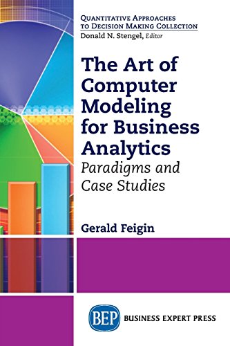 The Art Of Computer Modeling For Business Analytics Paradigms And Case Studies [Paperback]