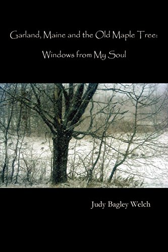 Garland, Maine, And The Old Maple Tree Windos From My Soul [Paperback]