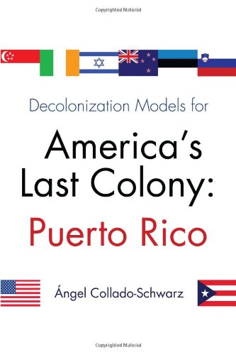 Decolonization Models For Americas Last Colony: Puerto Rico [Paperback]