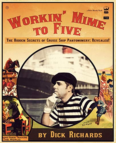 Workin' Mime to Five The Hidden Secrets of Cruise Ship Pantomimery Revealed [Paperback]