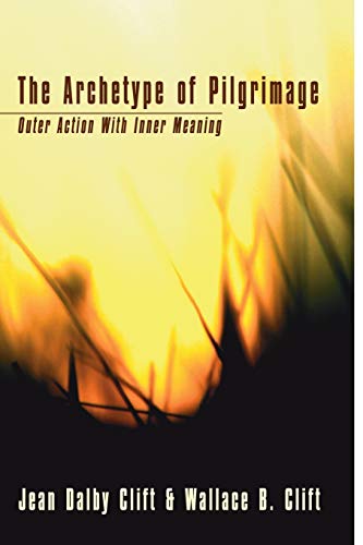 The Archetype Of Pilgrimage Outer Action With Inner Meaning [Paperback]