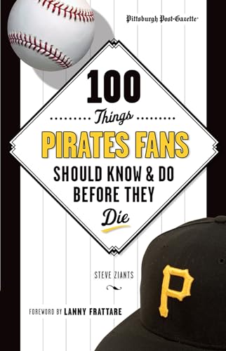 100 Things Pirates Fans Should Know & Do Before They Die [Paperback]