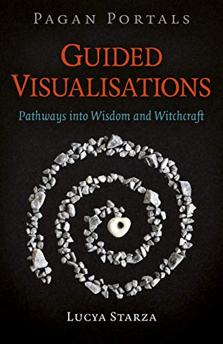 Pagan Portals - Guided Visualisations: Pathways into Wisdom and Witchcraft [Paperback]