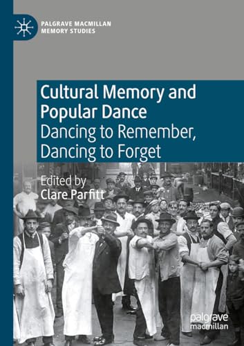 Cultural Memory and Popular Dance: Dancing to Remember, Dancing to Forget [Paperback]