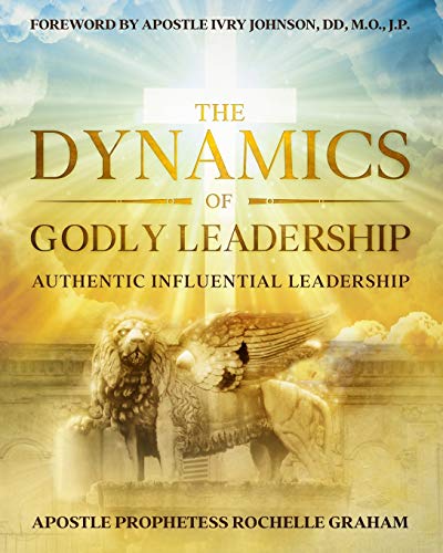 Dynamics of Godly Leadership  Authentic Influential Leadership [Paperback]