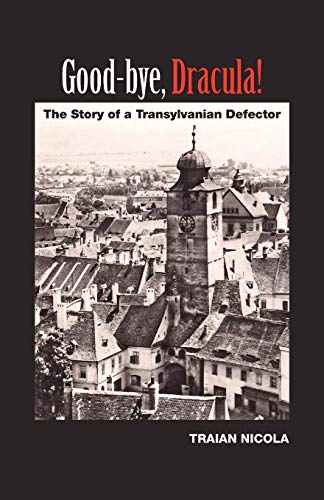 Good-Bye, Dracula The Story Of A Transylvanian Defector [Paperback]