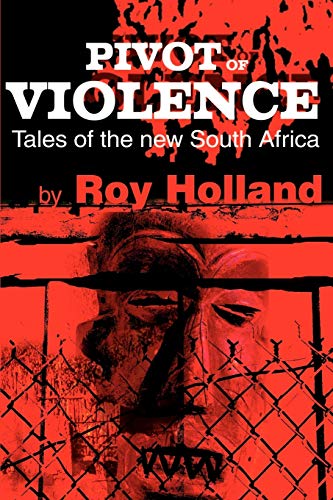 Pivot of Violence  Tales of the Ne South Africa [Paperback]