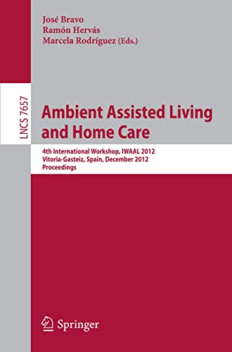 Ambient Assisted Living and Home Care: 4th International Workshop, IWAAL 2012, V [Paperback]