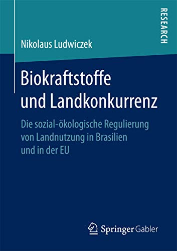 Biokraftstoffe und Landkonkurrenz: Die sozial-kologische Regulierung von Landnu [Paperback]