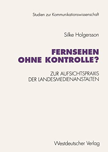 Fernsehen ohne Kontrolle?: Zur Aufsichtspraxis der Landesmedienanstalten in den  [Paperback]