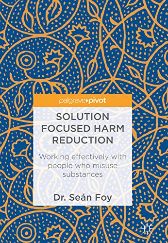 Solution Focused Harm Reduction: Working effectively with people who misuse subs [Hardcover]