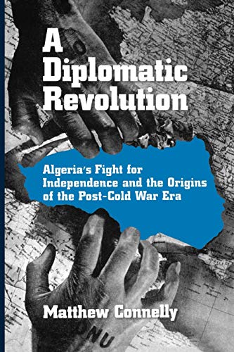 A Diplomatic Revolution Algeria's Fight for Independence and the Origins of the [Paperback]