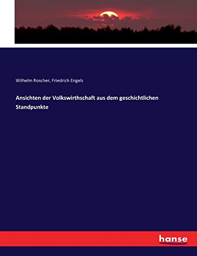 Ansichten Der Volksirthschaft Aus Dem Geschichtlichen Standpunkte